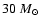 $30~ M_{\odot}$