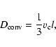 \begin{displaymath}
D_{\rm conv} = \frac{1}{3} v_{\rm c} l,
\end{displaymath}