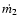 $\dot{m_2}$