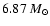 $6.87~M_{\odot}$
