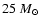 $25~ M_{\odot}$