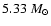 $5.33~M_{\odot}$