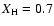$X_{\rm H} = 0.7$