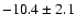 $-10.4 \pm 2.1$