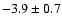 $-3.9 \pm 0.7$