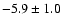 $-5.9 \pm 1.0$