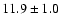 $11.9 \pm 1.0$