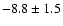 $-8.8 \pm 1.5$