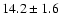 $14.2 \pm 1.6$