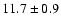 $11.7\pm 0.9$