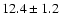 $12.4\pm 1.2$