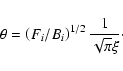 \begin{displaymath}\theta = \left(F_i/B_i \right)^{1/2} {1 \over {\sqrt{\pi} \xi}}\cdot
\end{displaymath}