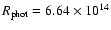 $R_{\rm phot} = 6.64 \times 10^{14}$