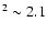 $^2 \sim2.1$