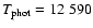 $T_{\rm phot} = 12~590$