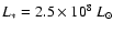 $L_{\ast} = 2.5 \times 10^8~ L_{\odot}$