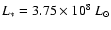 $L_{\ast} = 3.75 \times 10^8 ~L_{\odot}$