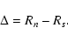 \begin{displaymath}
\Delta={R_{n} - R_{s}} .
\end{displaymath}