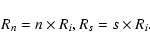 \begin{displaymath}
R_{n} = n \times R_{i}, R_{s} = s \times R_{i} .
\end{displaymath}