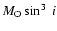 $M_{\rm O}\sin^3~i$