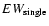 $EW_{\rm single}$