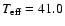 $T_{\rm eff} = 41.0$
