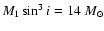 $M_1 \sin^3 i = 14~M_{\odot}$
