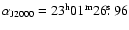 $\alpha_{\rm J2000} = 23^{\rm h} 01^{\rm m} 26\hbox{$.\!\!^{\rm s}$ }96$