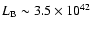 $L_{\rm B} \sim 3.5 \times 10^{42}$