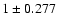 $1\pm0.277$