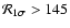 ${\cal R}_{1\sigma} > 145$