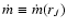 $\dot m
\equiv \dot m(r_J)$