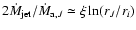 $2 \dot M_{\rm jet}/\dot
M_{{\rm a},J} \simeq \xi \ln (r_J/r_i)$