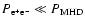 $P_{\rm e^+e^-} \ll P_{\rm MHD}$