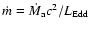 $\dot{m}=\dot M_{\rm a} c^2/L_{\rm Edd}$