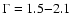 $\Gamma = 1.5{-}2.1$