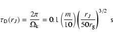 \begin{displaymath}\tau_{\rm D} (r_J) = \frac{2\pi}{\Omega_{\rm k}} = 0.1 \left ...
...ght ) \left (\frac{r_J}{50 r_{\rm g}} \right )^{3/2}~\mbox{s}
\end{displaymath}