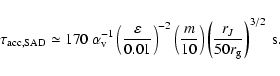 \begin{displaymath}\tau_{\rm acc,SAD} \simeq 170~ \alpha_{\rm v}^{-1} \left (\fr...
...ght ) \left (\frac{r_J}{50 r_{\rm g}} \right )^{3/2}~\mbox{s}.
\end{displaymath}
