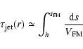 \begin{displaymath}\tau_{\rm jet}(r) \simeq \int_h^{s_{\rm FM}} \frac{{\rm d}s}{V_{\rm FM}}
\end{displaymath}
