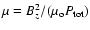 $\mu = B_z^2/(\mu_{\rm o} P_{\rm tot})$