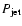 $P_{\rm jet}$