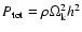 $P_{\rm tot} = \rho \Omega_{\rm k}^2 h^2 $