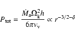 \begin{displaymath}P_{\rm tot} = \frac{\dot M_{\rm a} \Omega_{\rm k}^2 h}{6\pi \nu_{\rm v}} \propto r^{-3/2 - \delta}
\end{displaymath}