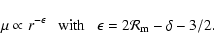 \begin{displaymath}\mu \propto r^{-\epsilon} ~ ~ \mbox{ with }~ ~ \epsilon = 2 {\cal R}_{\rm m} - \delta - 3/2 .
\end{displaymath}