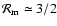 ${\cal R}_{\rm m} \simeq 3/2$
