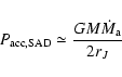 \begin{displaymath}
P_{\rm acc,SAD} \simeq \frac{GM \dot M_{\rm a}}{2r_J}
\end{displaymath}