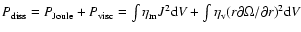 $P_{\rm diss}=
P_{\rm Joule} + P_{\rm visc} = \int \eta_{\rm m} J^2 {\rm d}V + \int \eta_{\rm v} (r\partial \Omega
/\partial r)^2 {\rm d}V$