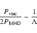 \begin{displaymath}\frac{P_{\rm visc}}{2P_{\rm MHD}}\sim \frac{1}{\Lambda}
\end{displaymath}