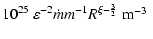 $\displaystyle 10^{25}\ \varepsilon^{-2} \dot m m^{-1} R^{\xi -\frac{3}{2}} \ \mbox{m$^{-3}$ }$