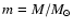 $m= M/M_{\odot}$